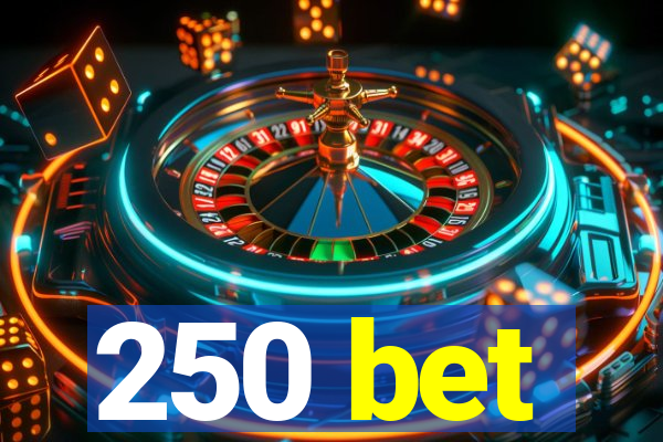 250 bet